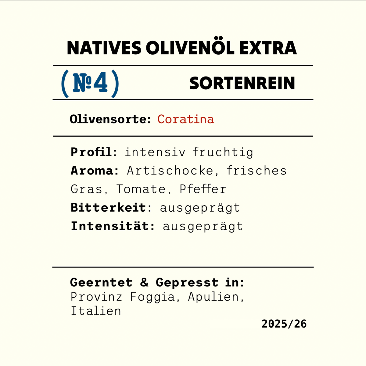 Etikett No4 Coratina: natives Olivenöl extra, sortenrein, intensiv fruchtig, Aroma von Artischocke, frischem Gras, Tomate und Pfeffer, ausgeprägte Bitterkeit