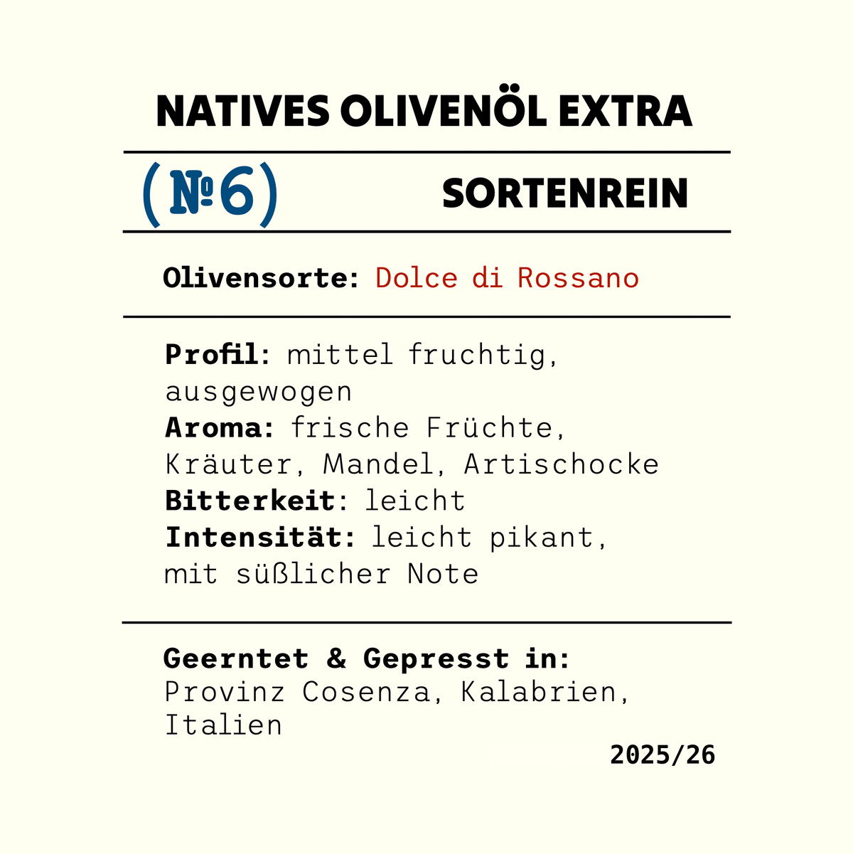 Etikett No6 Dolce di Rossano: natives Olivenöl extra, sortenrein, mittel fruchtig und ausgewogen, Aroma von frischen Früchten, Kräutern, Mandel und Artischocke, leicht pikant